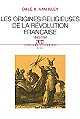 Les origines religieuses de la Révolution française : 1560-1791
