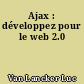 Ajax : développez pour le web 2.0