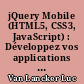 jQuery Mobile (HTML5, CSS3, JavaScript) : Développez vos applications Web mobiles