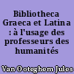 Bibliotheca Graeca et Latina : à l'usage des professeurs des humanités gréco-latines