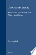 The 	crisis of causality : Voetius and Descartes on God, nature and change
