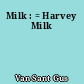 Milk : = Harvey Milk