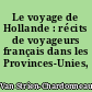 Le voyage de Hollande : récits de voyageurs français dans les Provinces-Unies, 1748-1795