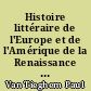 Histoire littéraire de l'Europe et de l'Amérique de la Renaissance à nos jours