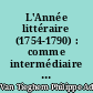 L'Année littéraire (1754-1790) : comme intermédiaire en France des littératures étrangères
