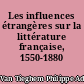 Les influences étrangères sur la littérature française, 1550-1880