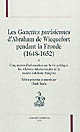 Les gazettes parisiennes d'Abraham de Wicquefort pendant la Fronde, 1648-1652 : cinq années d'information sur la vie politique, les relations internationales et la société nobiliaire française