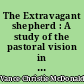 The Extravagant shepherd : A study of the pastoral vision in Rousseau's Nouvelle Héloïse