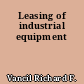 Leasing of industrial equipment
