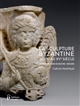 La sculpture byzantine du IXe au XVe siècle : contexte, mise en oeuvre, décors