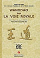 Wangdao ou la voie royale : recherches sur l'esprit des institutions de la Chine archaique