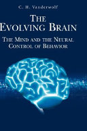 The evolving brain : the mind and the neural control of behavior