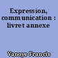 Expression, communication : livret annexe
