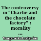 The controversy in "Charlie and the chocolate factory" : morality versus amorality