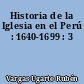 Historia de la Iglesia en el Perú : 1640-1699 : 3