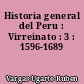 Historia general del Peru : Virreinato : 3 : 1596-1689