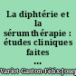 La diphtérie et la sérumthérapie : études cliniques faites au pavillon Bretonneau