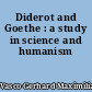 Diderot and Goethe : a study in science and humanism