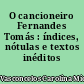 O cancioneiro Fernandes Tomás : índices, nótulas e textos inéditos