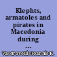 Klephts, armatoles and pirates in Macedonia during the rule of the Turks : 1627-1821