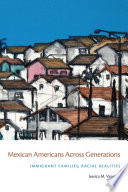 Mexican Americans across generations : immigrant families, racial realities