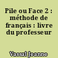 Pile ou Face 2 : méthode de français : livre du professeur