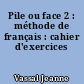 Pile ou face 2 : méthode de français : cahier d'exercices