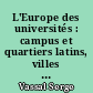 L'Europe des universités : campus et quartiers latins, villes universitaires : France, Allemagne, Grande-Bretagne, Etats-Unis