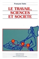 Le travail, sciences et société : essais d'épistémologie et de sociologie du travail