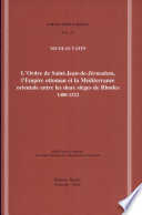L'ordre de Saint-Jean-de-Jérusalem, l'Empire ottoman et la Méditerranée orientale entre les deux sièges de Rhodes : 1480-1522