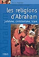 Les religions d'Abraham : judaïsme, christianisme, islam