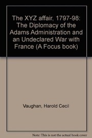 The XYZ affair, 1797-98 : the diplomacy of the Adams administration and an undeclared war with France