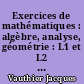 Exercices de mathématiques : algèbre, analyse, géométrie : L1 et L2 : 1re et 2e année d'université