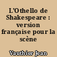 L'Othello de Shakespeare : version française pour la scène