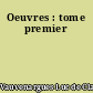 Oeuvres : tome premier