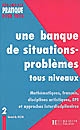 Une banque de situations-problèmes : tous niveaux : Tome 2 : [Mathématiques, français, disciplines artistiques, EPS et approches interdisciplinaires]