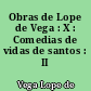 Obras de Lope de Vega : X : Comedias de vidas de santos : II