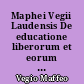 Maphei Vegii Laudensis De educatione liberorum et eorum claris moribus, libri sex : a critical text of books I-III
