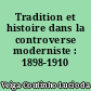 Tradition et histoire dans la controverse moderniste : 1898-1910