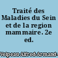Traité des Maladies du Sein et de la region mammaire. 2e ed.
