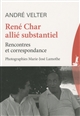 René Char allié substantiel : rencontres et correspondance
