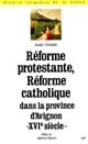 Réforme protestante, réforme catholique dans la province d'Avignon au XVIe siècle