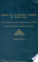 Etudes sur la littérature féminine au XVIIe siècle : Mademoiselle de Gournay, Mademoiselle de Scudéry, Madame de Villedieu, Madame de LaFayette