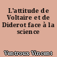 L'attitude de Voltaire et de Diderot face à la science