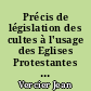 Précis de législation des cultes à l'usage des Eglises Protestantes de France