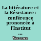 La littérature et la Résistance : conférence prononcée à l'Institut pédagogique national le 21 février 1968