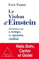 Le violon d'Einstein : variations sur le temps, les quanta, l'infini