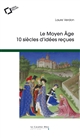 Le Moyen Âge. 10 siècles d'idées reçues