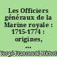 Les Officiers généraux de la Marine royale : 1715-1774 : origines, conditions, services...