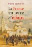 La France en terre d'islam : Empire colonial et religions, XIX